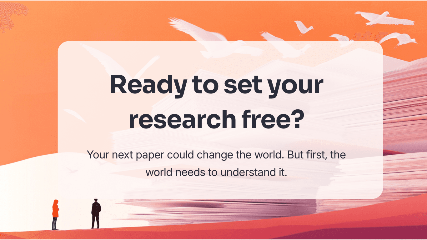 Ready to set your research free? Your next paper could change the world. But first, the world needs to understand it.